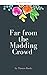 FAR FROM THE MADDING CROWD