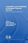 Competition and Profitability in European Financial Services: Strategic, Systemic and Policy Issues (Routledge International Studies in Money and Banking) Competition and Profitability in European Financial Services: Strategic, Systemic and Policy Issues (Routledge International Studies in Money and Banking)