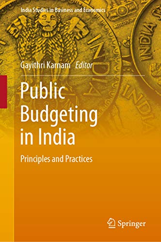 Public Budgeting in India: Principles and Practices (India Studies in Business and Economics)