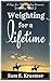 Weighting for a Lifetime (Weighting... #3)