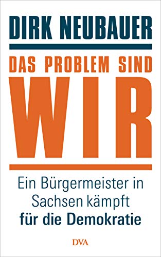 Das Problem sind wir: Ein Bürgermeister in Sachsen kämpft für die Demokratie (Kindle Edition)