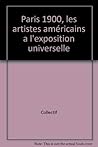 Paris 1900, les artistes americains a l'exposition universelle Paris 1900, les artistes americains a l'exposition universelle