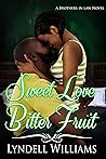 Sweet Love, Bitter Fruit by Lyndell Williams