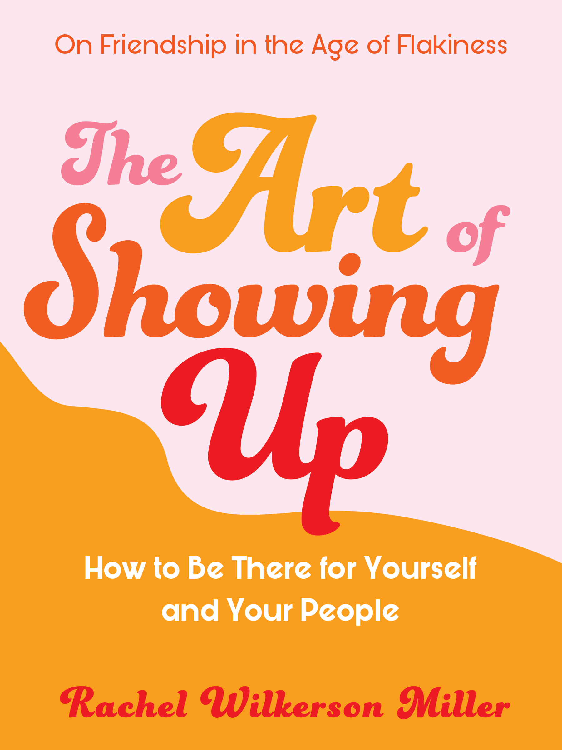 The Art of Showing Up: How to Be There for Yourself and Your People (Paperback)