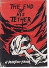 The End of His Tether by J.Martin- Fehr