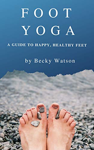 Foot Yoga: A Guide to Happier, Healthier Feet (Kindle Edition)