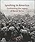 Lynching in America: Confronting the Legacy of Racial Terror
