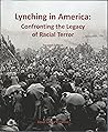 Lynching in America: Confronting the Legacy of Racial Terror Lynching in America: Confronting the Legacy of Racial Terror