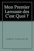 MON PREMIER LAROUSSE DES C'EST QUOI