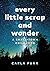 Every Little Scrap and Wonder