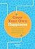 Grow Your Own Happiness: How to Harness the Science of Wellbeing for Life