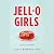 Jell-O Girls: A Family History