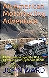 An American Motorcycling Adventure: 13,000 miles around the USA in 13 weeks on a 13 year old Honda