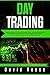 Day Trading: Beginners Guide to the Best Strategies, Tools, Tactics and Psychology to Profit from Outstanding Short-Term Trading Opportunities on Stock Market, Futures, Cryptocurrencies and Forex