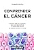 Comprender el cáncer: Conoc...