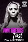 Who Breaks First by Eva Ashwood Who Breaks First by Eva Ashwood