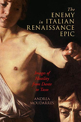 The Enemy in Italian Renaissance Epic: Images of Hostility from Dante to Tasso (Paperback)
