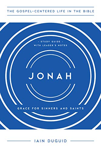 Jonah: Grace for Sinners and Saints, Study Guide with Leader's Notes (The Gospel-Centered Life in the Bible Series)