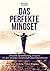 Das perfekte Mindset - Peak Performance: Absolute Spitzenleistung mit den neuesten wissenschaftlichen Erkenntnissen erreichen
