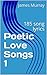 Poetic Love Songs 1: 185 so...