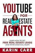YouTube for Real Estate Agents: Learn How to Get Free Real Estate Leads and NEVER Cold Call Again