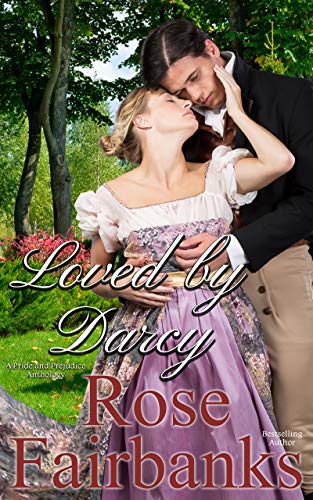 Loved by Darcy: A Pride and Prejudice Anthology (Kindle Edition)