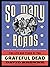 So Many Roads: The Life and Times of the Grateful Dead