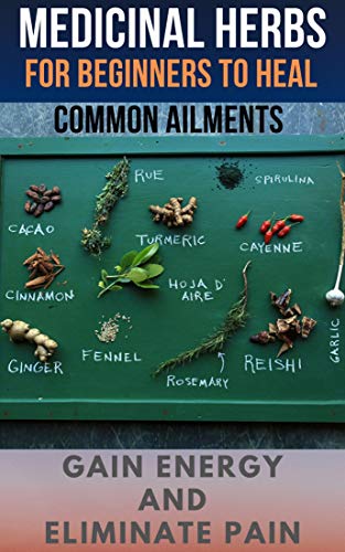 medicinal herbs: beginner's guide for better life free from stress and anxiety : simple to follow plan contains 28 popular herbs with recipes to gain energy, ... enjoy happy life. (updated for 2020 Book 1)