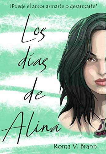 Los días de Alina: ¿Puede el amor armarte o desarmarte? (Kindle Edition)