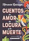 Cuentos de amor, de locura y de muerte by Horacio Quiroga