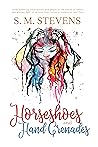Horseshoes and Hand Grenades by S.M. Stevens