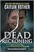 Dead Reckoning by Caitlin Rother