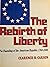 The Rebirth of Liberty: The Founding of the American Republic 1760-1800