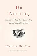 Do Nothing: How to Break Away from Overworking, Overdoing, and Underliving