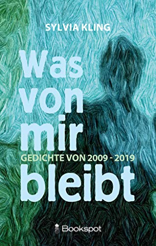 Was von mir bleibt: Gedichte von 2009 - 2019 (P&L Edition)