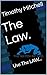The Law.: Use The LAW...