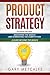 Product Strategy: 2 Books in 1: Mastering the Basics and Dominating the Competition + A Guide Beyond the Basics