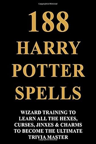 188 Harry Potter Spell Wizard Training To Learn All The Hexes Curses Jinxes Charms To Become The Ultimate Trivia Master By Steven Newton