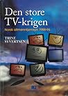 Den store TV-krigen : norsk allmennfjernsyn 1988-96 Den store TV-krigen : norsk allmennfjernsyn 1988-96