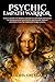 Psychic Empath Warrior: A Survival Guide for Sensitive Empaths to Understand and Improve the Development of their Psychic and Empathic Abilities, and Protect from Narcissists and Energy Vampires