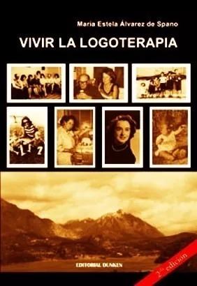 Vivir la Logoterapia (Una sana visión de la vida para el hombre contemporáneo)