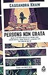 Persons non grata by Cassandra Khaw