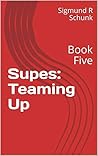 Supes: Teaming Up: Book Five Supes: Teaming Up: Book Five