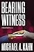 Bearing Witness by Michael A. Kahn
