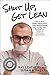 Shut Up, Get Lean: How to S...