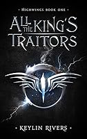 All the King's Traitors (Highwings, #1)