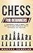 Chess For Beginners: A Comprehensive Guide To Master Chess Openings, Recognize Middlegame Patterns And Dominate Your Opponent