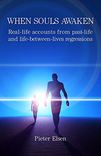 When Souls Awaken: Real-Life Accounts of Past-Life and Life-Between-Lives Regressions (Kindle Edition)