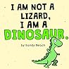 I AM NOT A LIZARD. I AM A DINOSAUR.: Children's picture book for kids ages 2, 3, 4 and 5.