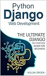 Python Django Web Development: The Ultimate Django web framework guide for Beginners